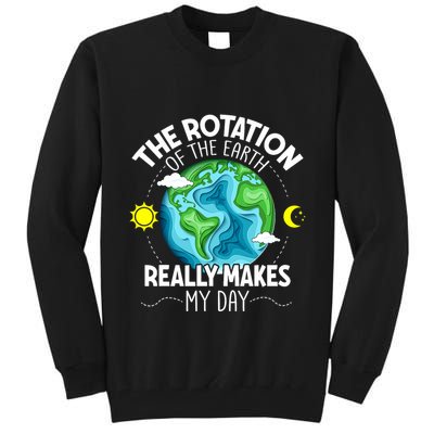 Rotation Of The Earth Makes My Day Funny Science Tall Sweatshirt