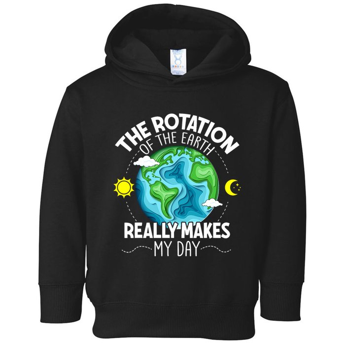 Rotation Of The Earth Makes My Day Funny Science Toddler Hoodie