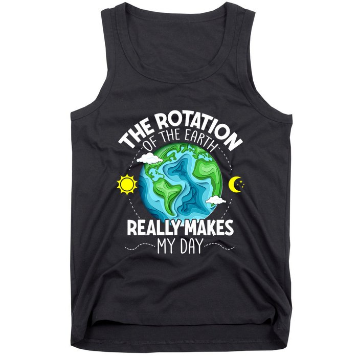 Rotation Of The Earth Makes My Day Funny Science Tank Top