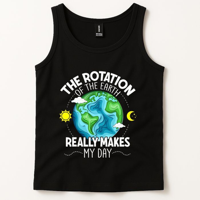 Rotation Of The Earth Makes My Day Funny Science Tank Top