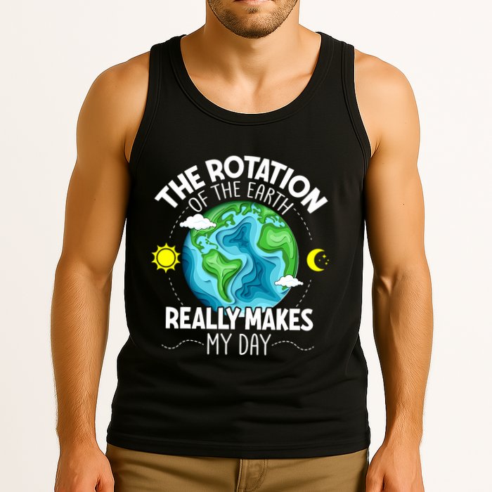 Rotation Of The Earth Makes My Day Funny Science Tank Top