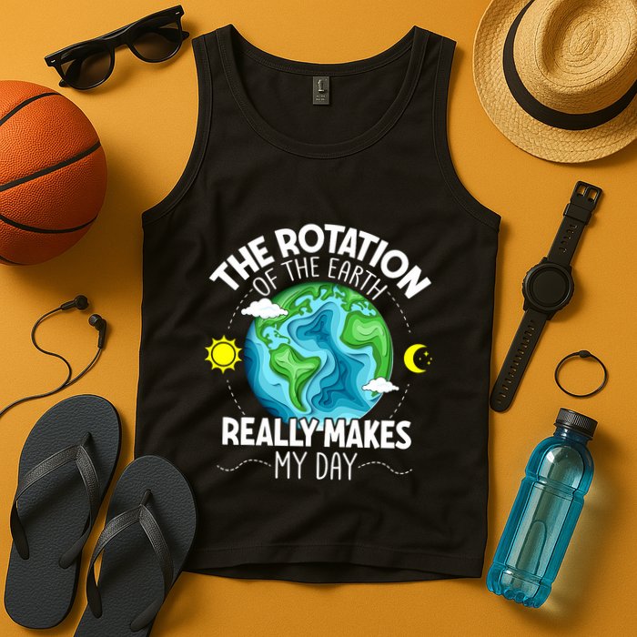 Rotation Of The Earth Makes My Day Funny Science Tank Top