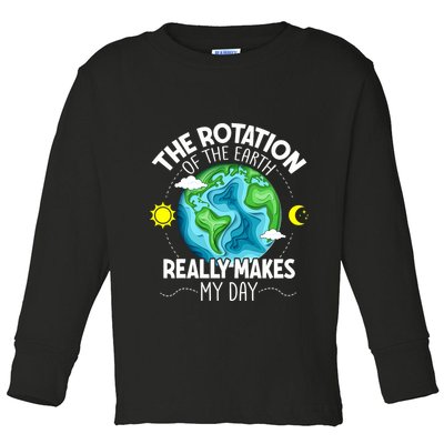 Rotation Of The Earth Makes My Day Funny Science Toddler Long Sleeve Shirt