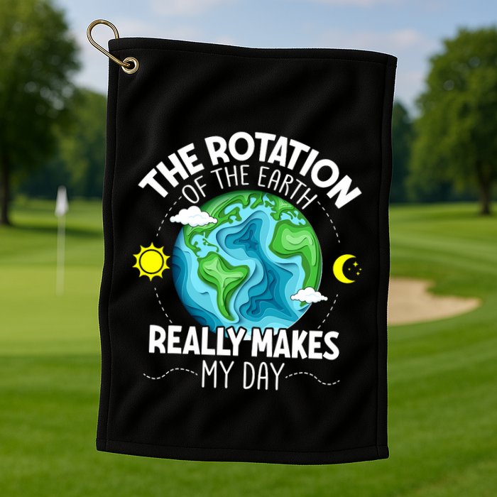 Rotation Of The Earth Makes My Day Funny Science Golf Towel