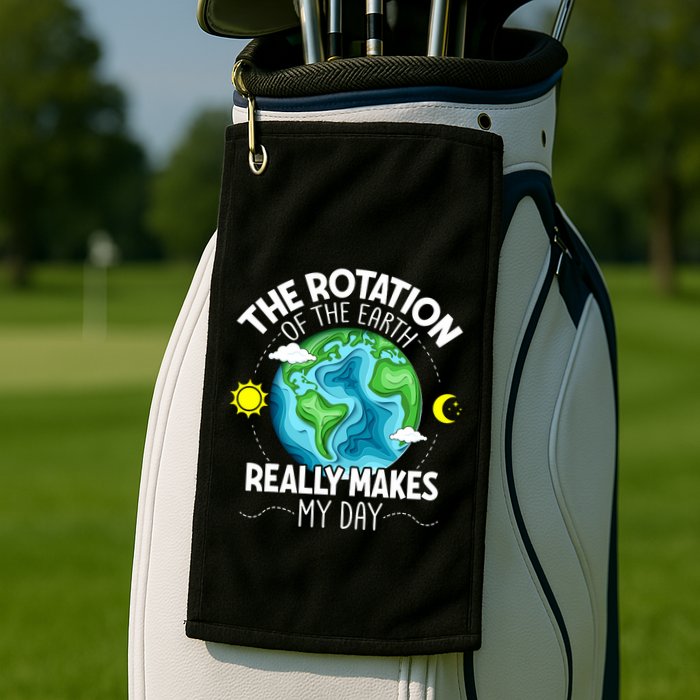 Rotation Of The Earth Makes My Day Funny Science Golf Towel