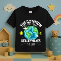 Rotation Of The Earth Makes My Day Funny Science Toddler T-Shirt
