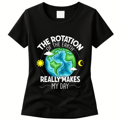 Rotation Of The Earth Makes My Day Funny Science Womens T-Shirt