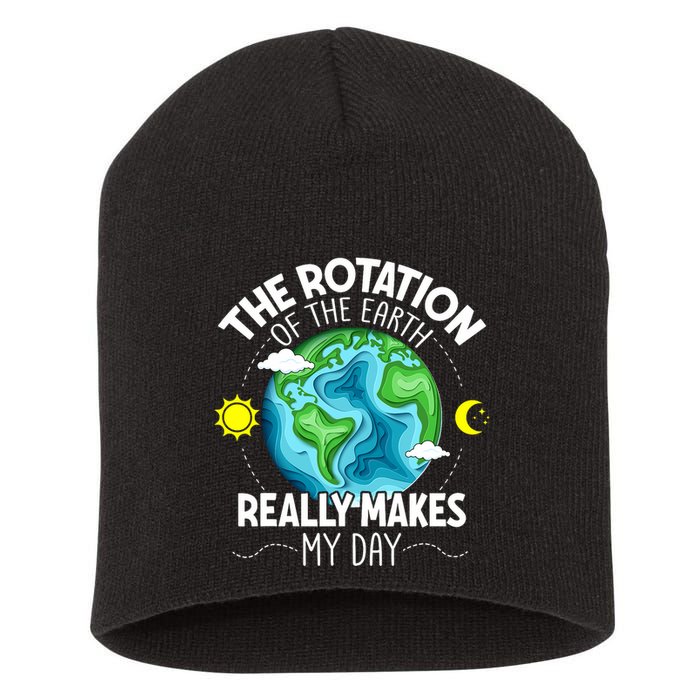 Rotation Of The Earth Makes My Day Funny Science Short Acrylic Beanie