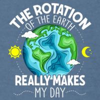 Rotation Of The Earth Makes My Day Funny Science Garment-Dyed Sweatshirt