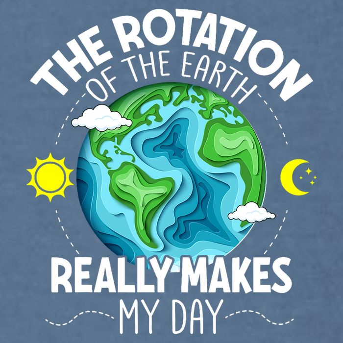 Rotation Of The Earth Makes My Day Funny Science Garment-Dyed Sweatshirt