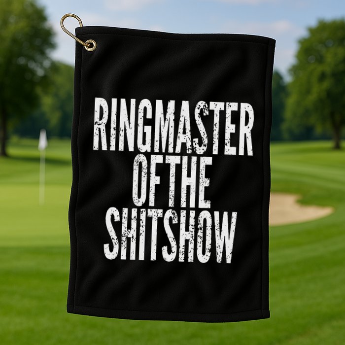 Ringmaster Of The Shitshow Golf Towel