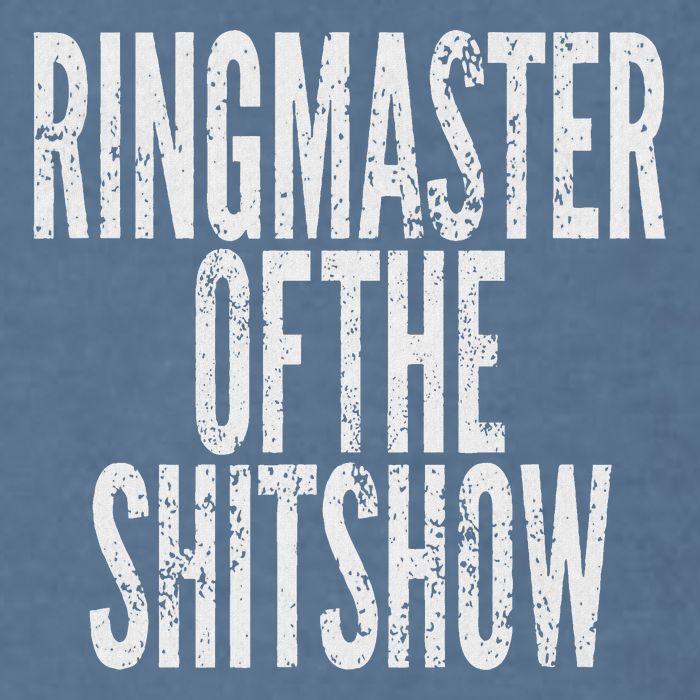 Ringmaster Of The Shitshow Garment-Dyed Sweatshirt