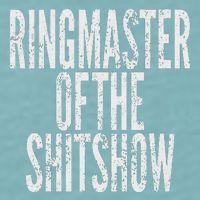 Ringmaster Of The Shitshow Sueded Cloud Jersey T-Shirt