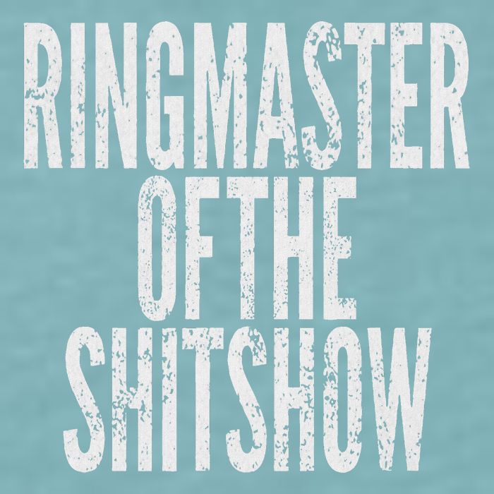 Ringmaster Of The Shitshow Sueded Cloud Jersey T-Shirt