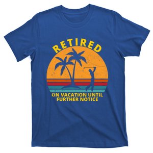 Retired On Vacation Until Further Notice Retiret Gift T-Shirt