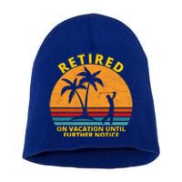 Retired On Vacation Until Further Notice Retiret Gift Short Acrylic Beanie