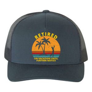 Retired On Vacation Until Further Notice Retiret Gift Yupoong Adult 5-Panel Trucker Hat