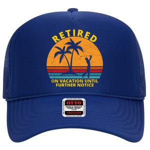 Retired On Vacation Until Further Notice Retiret Gift High Crown Mesh Back Trucker Hat