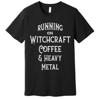 Running On Witchcraft Coffee And Heavy Metal Cheeky Witch Premium T-Shirt