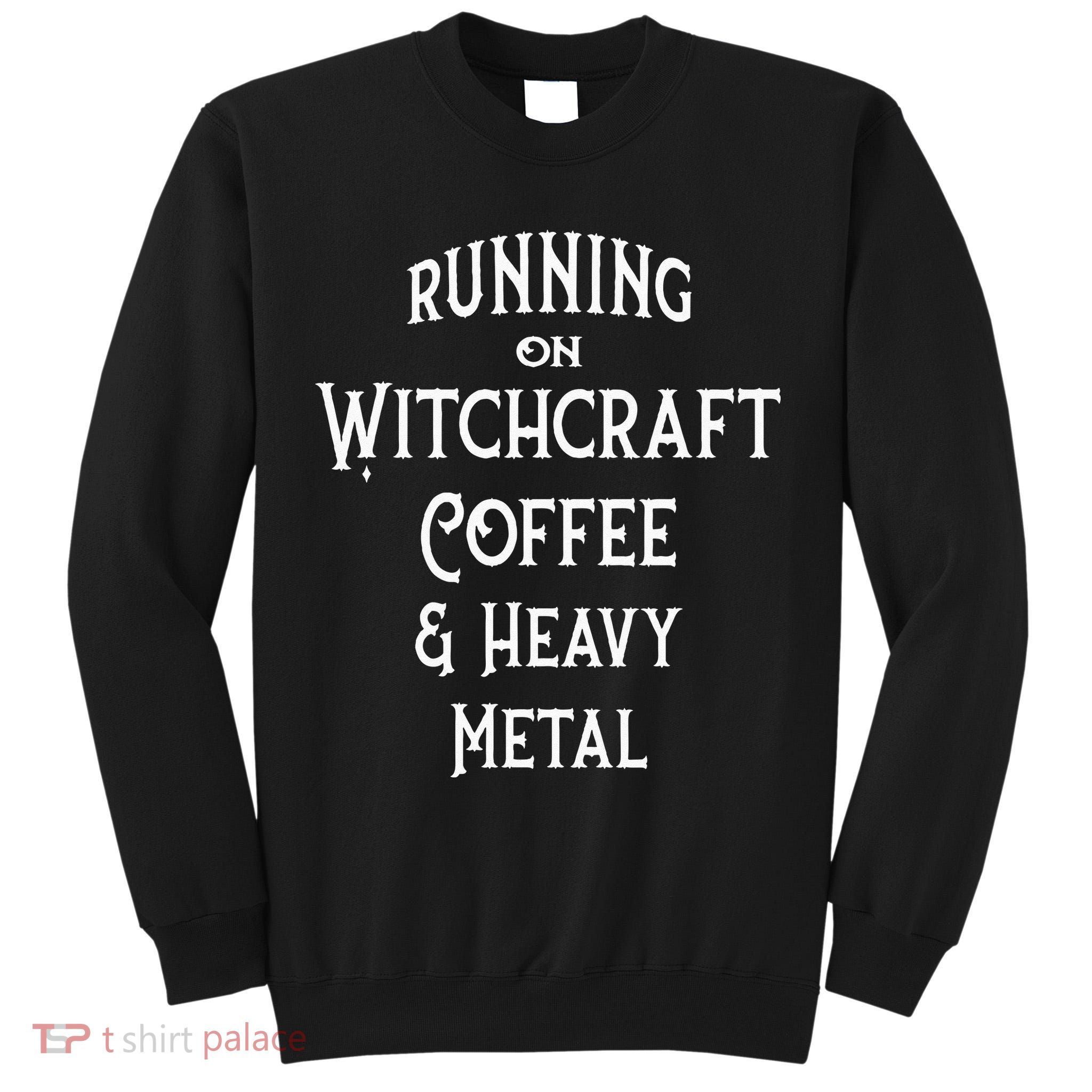 Running On Witchcraft Coffee And Heavy Metal Cheeky Witch Tall Sweatshirt