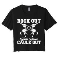 Rock Out With Your Caulk Out Construction Worker Funny Gift Women's Crop Top Tee
