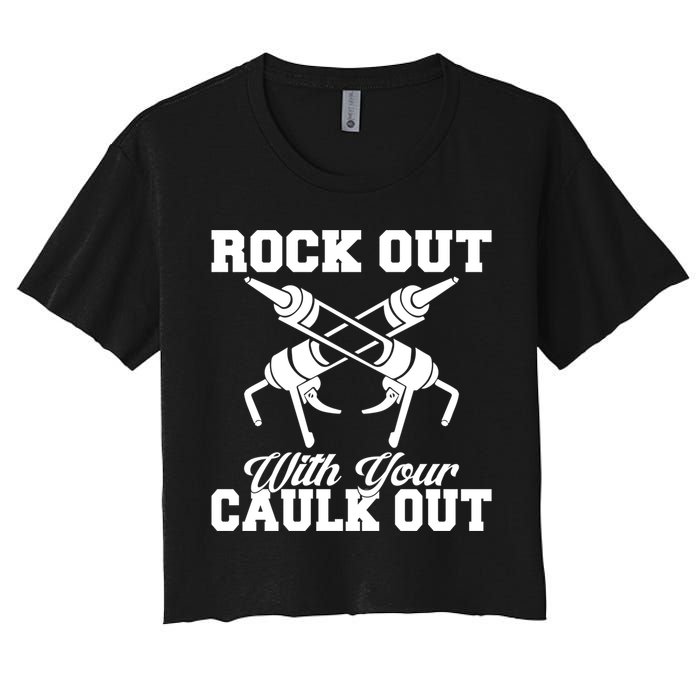 Rock Out With Your Caulk Out Construction Worker Funny Gift Women's Crop Top Tee