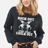 Rock Out With Your Caulk Out Construction Worker Funny Gift Cropped Pullover Crew
