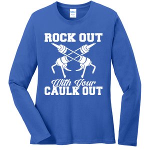 Rock Out With Your Caulk Out Construction Worker Funny Gift Ladies Long Sleeve Shirt