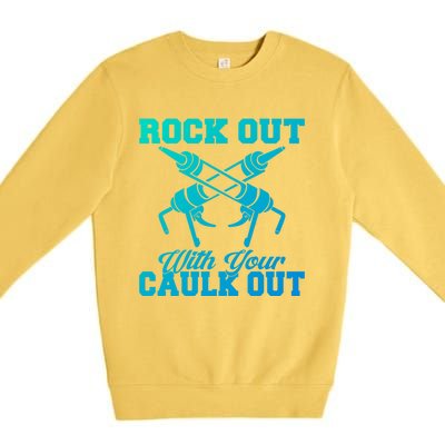 Rock Out With Your Caulk Out Construction Worker Funny Gift Premium Crewneck Sweatshirt