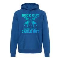 Rock Out With Your Caulk Out Construction Worker Funny Gift Premium Hoodie