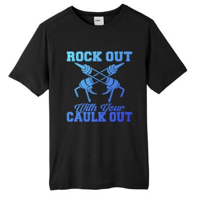 Rock Out With Your Caulk Out Construction Worker Funny Gift Tall Fusion ChromaSoft Performance T-Shirt