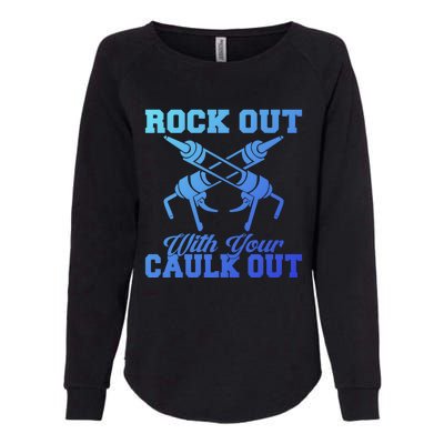 Rock Out With Your Caulk Out Construction Worker Funny Gift Womens California Wash Sweatshirt