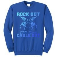 Rock Out With Your Caulk Out Construction Worker Funny Gift Sweatshirt