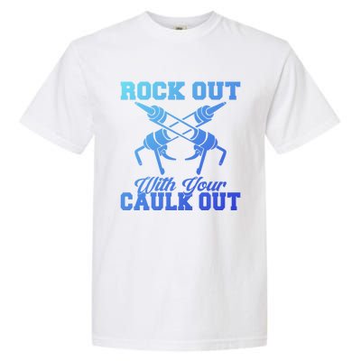 Rock Out With Your Caulk Out Construction Worker Funny Gift Garment-Dyed Heavyweight T-Shirt