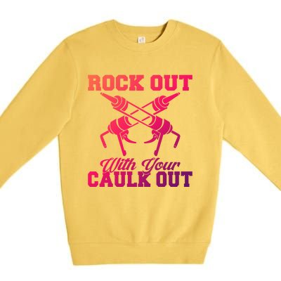 Rock Out With Your Caulk Out Construction Worker Funny Gift Premium Crewneck Sweatshirt