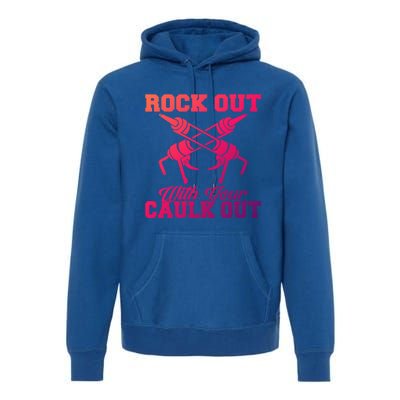 Rock Out With Your Caulk Out Construction Worker Funny Gift Premium Hoodie