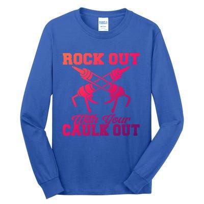 Rock Out With Your Caulk Out Construction Worker Funny Gift Tall Long Sleeve T-Shirt