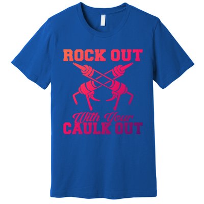 Rock Out With Your Caulk Out Construction Worker Funny Gift Premium T-Shirt