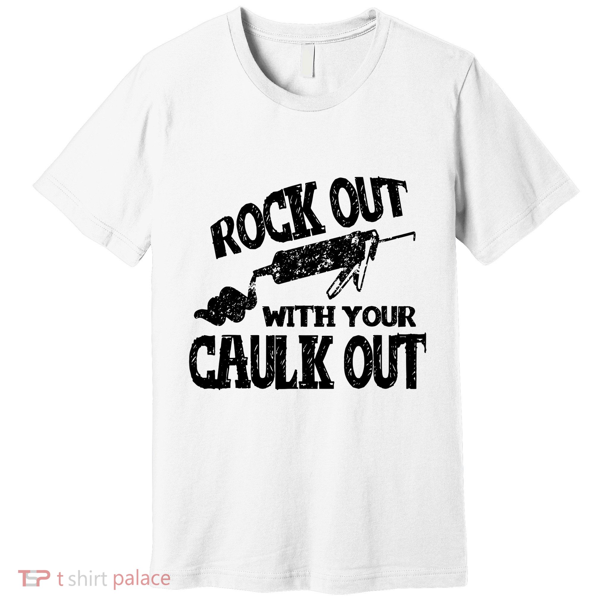 Rock Out With Your Caulk Out Construction Worker Gift Premium T-Shirt
