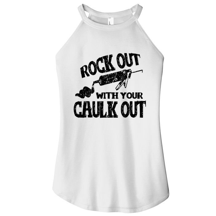 Rock Out With Your Caulk Out Construction Worker Gift Women's Perfect Tri Rocker Tank