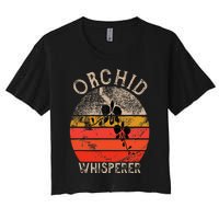 Retro Orchid Whisperer Funny Orchids Flower Lover Gardener Women's Crop Top Tee