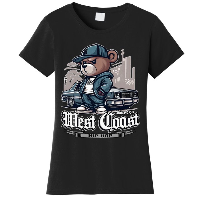 Raised On West Coast Hip Hop Teddy Bear Old School 90s 80s Women's T-Shirt