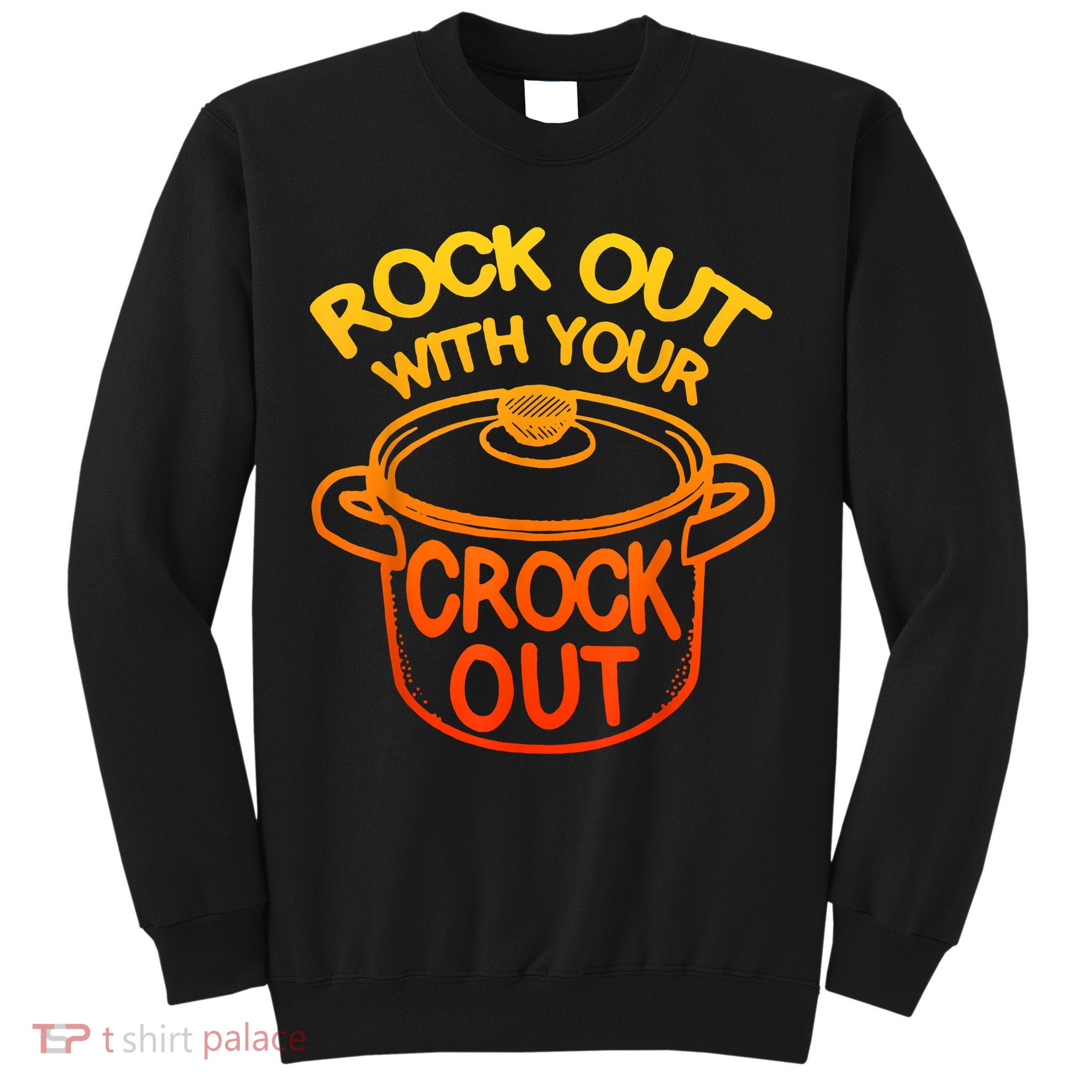 Rock Out With Your Crock Out Funny Chef Food Humor Sweatshirt