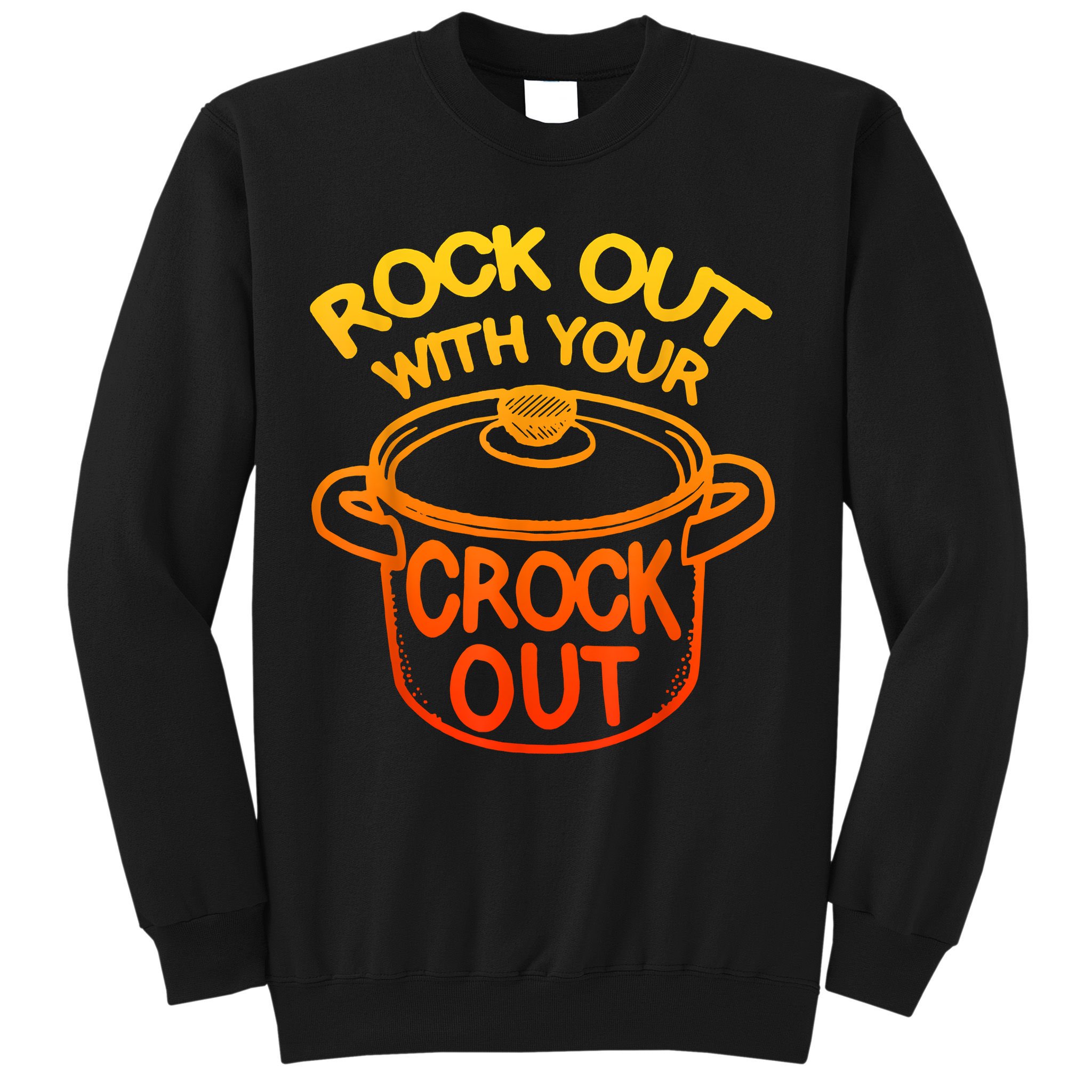 Rock Out With Your Crock Out Funny Chef Food Humor Sweatshirt