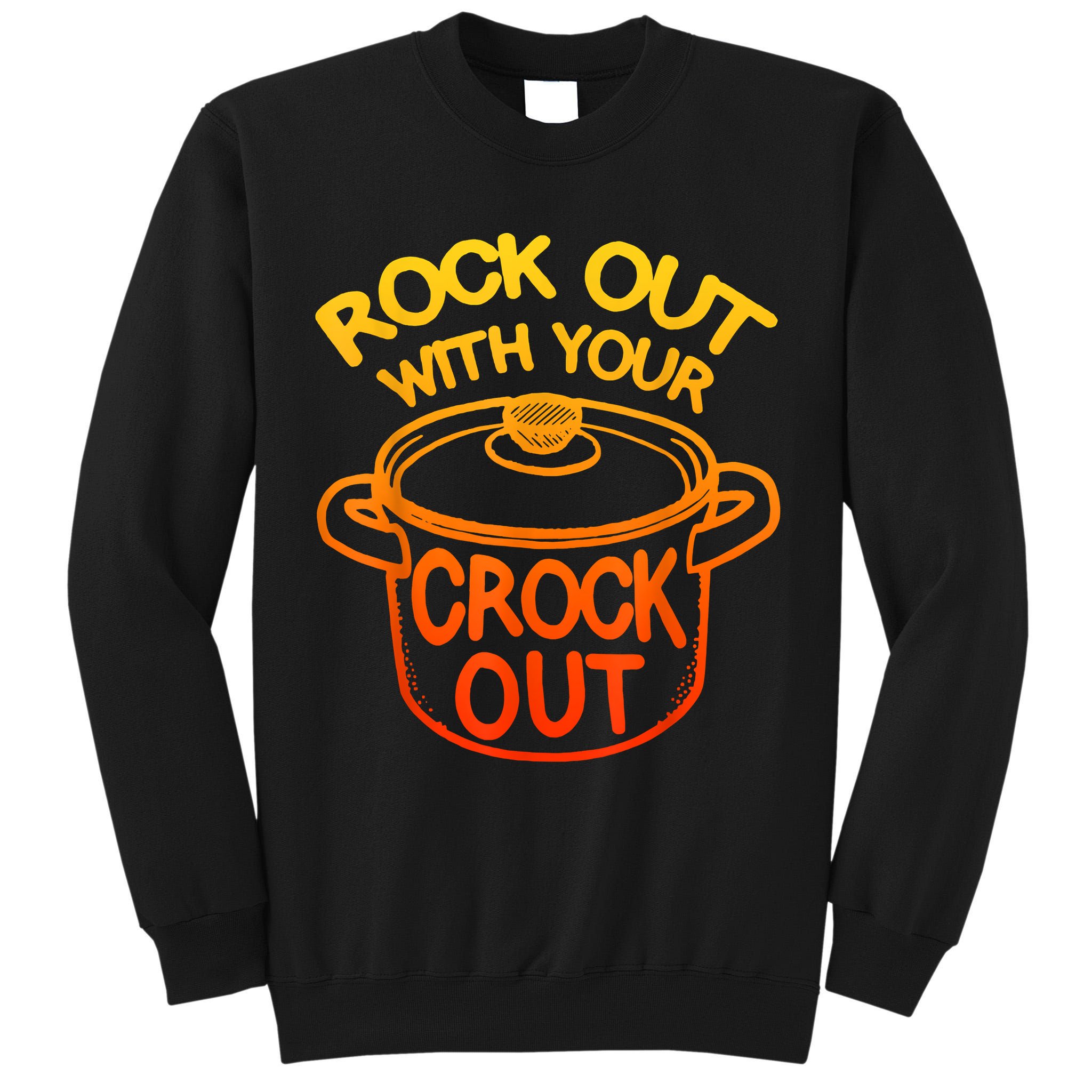 Rock Out With Your Crock Out Funny Chef Food Humor Tall Sweatshirt