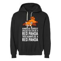 Red Panda Always Be Yourself Unless You Can Be A Red Panda Garment-Dyed Fleece Hoodie