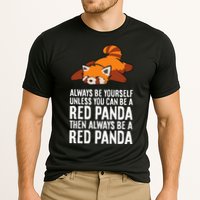 Red Panda Always Be Yourself Unless You Can Be A Red Panda Performance Shirt