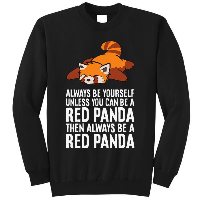 Red Panda Always Be Yourself Unless You Can Be A Red Panda Sweatshirt