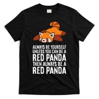 Red Panda Always Be Yourself Unless You Can Be A Red Panda T-Shirt