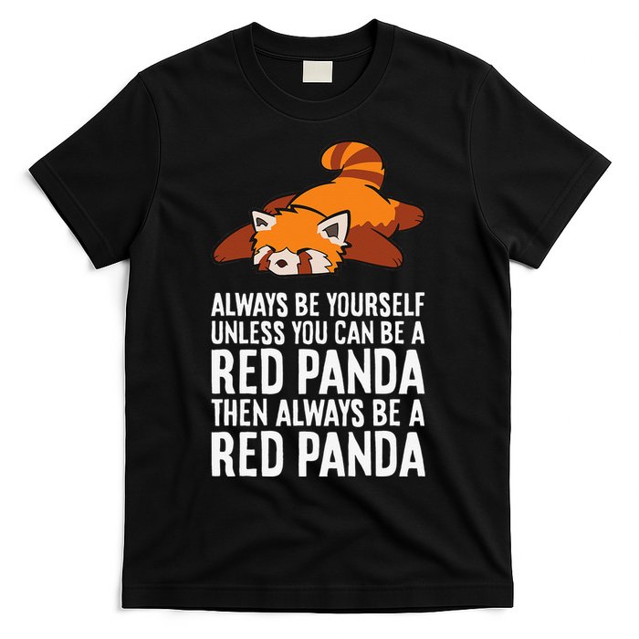 Red Panda Always Be Yourself Unless You Can Be A Red Panda T-Shirt
